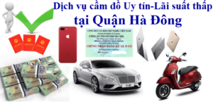 Dịch vụ cầm đồ Uy tín - Lãi suất thấp tại quận Hà Đông, Hà Nội