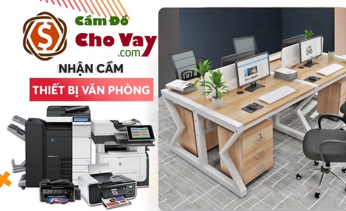 Cầm đồ thiết bị văn phòng lãi thấp, cầm nhanh, uy tín cao